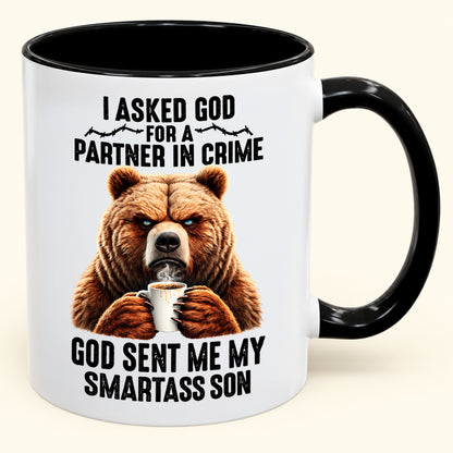 I ASKED GOD FOR A PARTNER IN CRIME - GOD SENT ME MY SMARTASS SON - Funny Christmas 2026 - Gift Accent Coffee Mug (SKU2610-906)