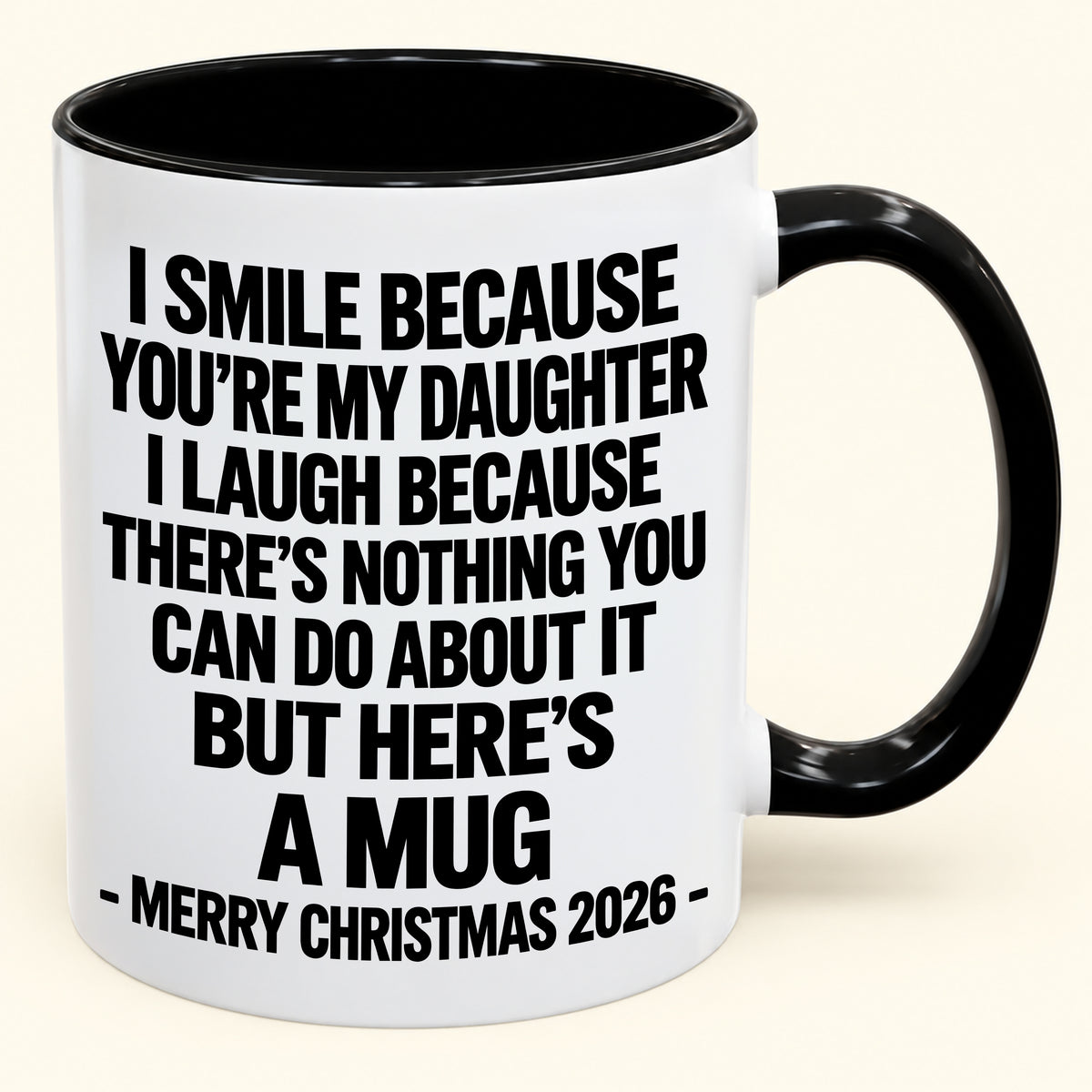 I Smile Because You’re My Daughter - Funny Christmas 2026 - Gift Accent Coffee Mug (SKU2610-358)
