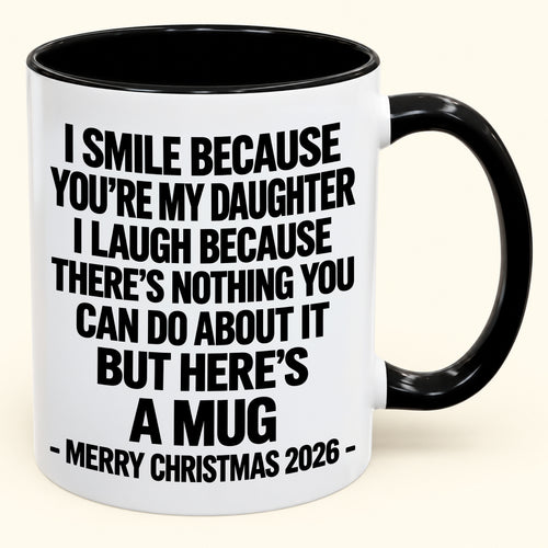 I Smile Because You’re My Daughter - Funny Christmas 2026 - Gift Accent Coffee Mug (SKU2610-358)