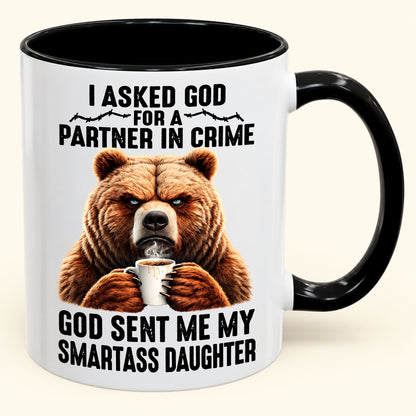 I ASKED GOD FOR A PARTNER IN CRIME - GOD SENT ME MY SMARTASS DAUGHTER - Funny Christmas 2026 - Gift Accent Coffee Mug (SKU2610-905)