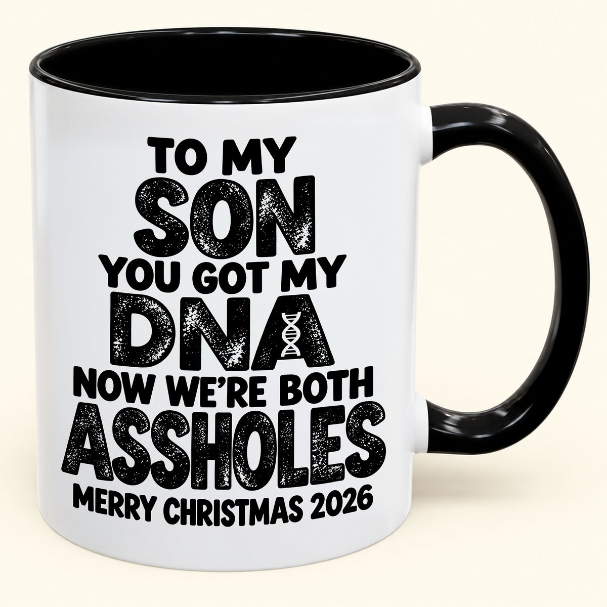 To My Son You Got My DNA Now We're Both Assholes - Funny Christmas 2026 - Gift Accent Coffee Mug (SKU2610-972)