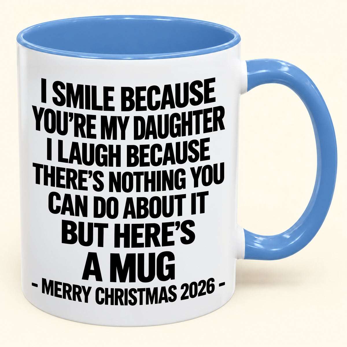 I Smile Because You’re My Daughter - Funny Christmas 2026 - Gift Accent Coffee Mug (SKU2610-358)