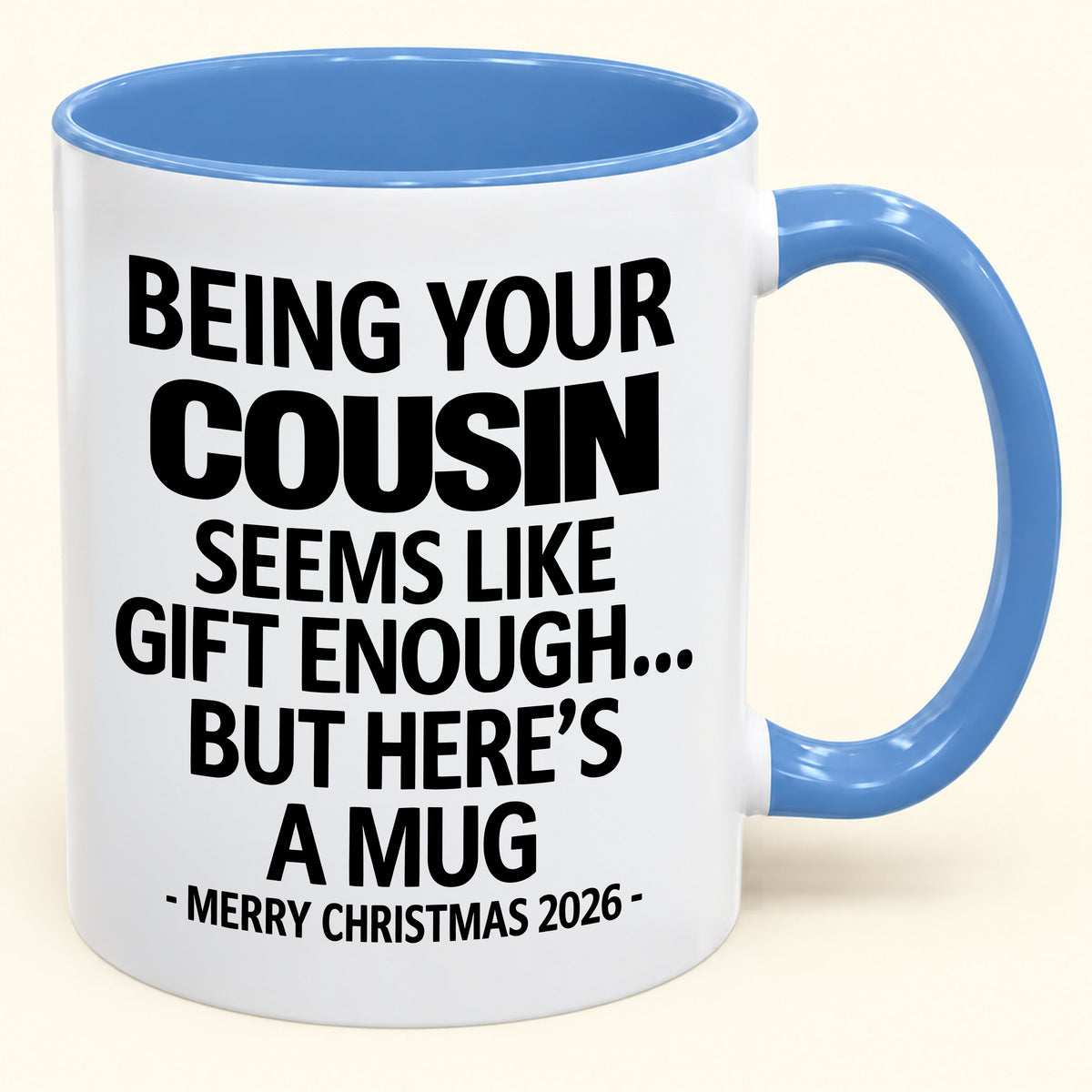 Being Your Cousin Is Gift Enough - Funny Christmas 2026 - Gift Accent Coffee Mug (SKU2610-264)