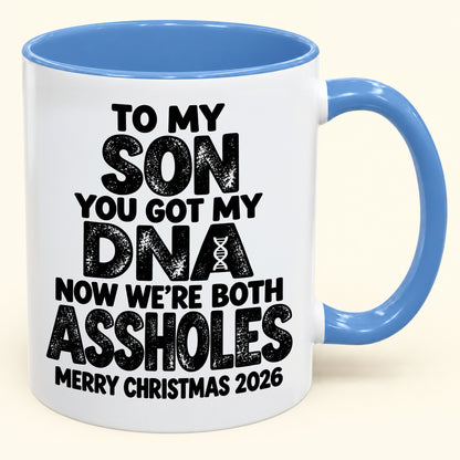 To My Son You Got My DNA Now We're Both Assholes - Funny Christmas 2026 - Gift Accent Coffee Mug (SKU2610-972)
