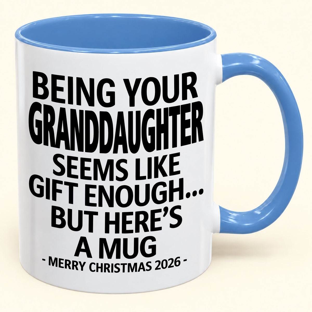 Being Your Granddaughter Is Gift Enough - Funny Christmas 2026 - Gift Accent Coffee Mug (SKU2610-137)
