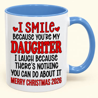 I Smile Because You’re My Daughter - Funny Christmas 2026 - Gift Accent Coffee Mug (SKU2610-943)