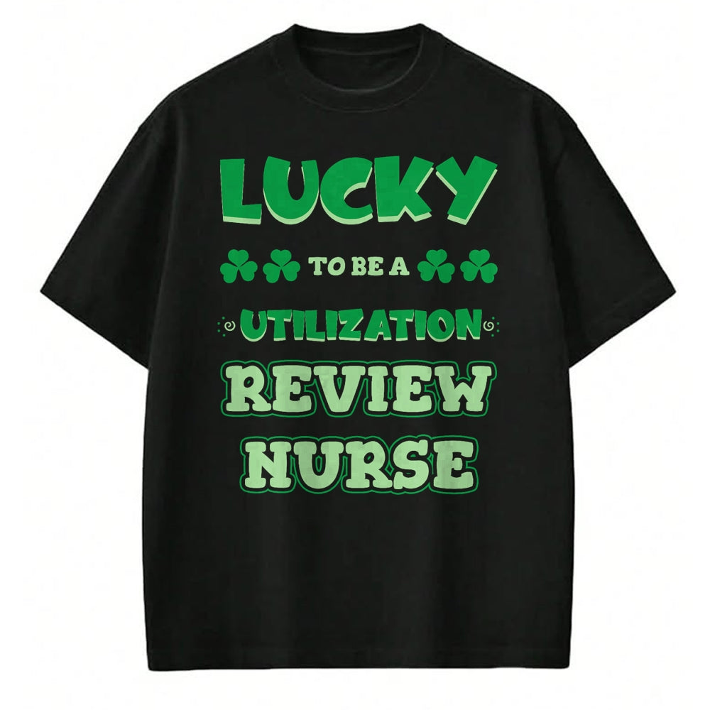 Patrick Day Shirts for Family, Funny Patrick Day shirts, st patrick's day Unisex T-Shirt/Hoodie/Sweatshirt HLT00 - Lucky To Be A Utilization Review Nurse St. Patrick Day Job T-Shirt