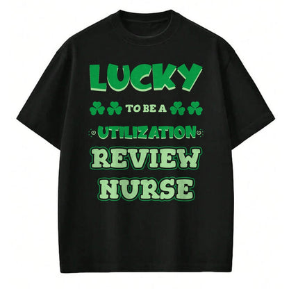 Patrick Day Shirts for Family, Funny Patrick Day shirts, st patrick's day Unisex T-Shirt/Hoodie/Sweatshirt HLT00 - Lucky To Be A Utilization Review Nurse St. Patrick Day Job T-Shirt