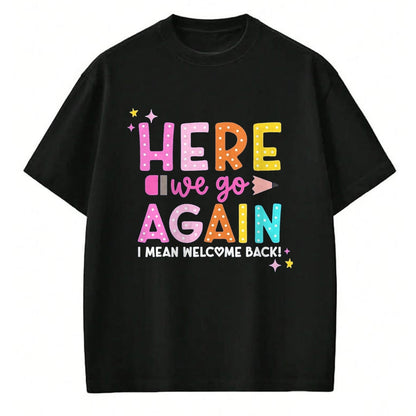 Best Student Shirt, Funny Back To School UnisexT-Shirt/Hoodie/Sweatshirt HLT00 - Here We Go Again I Mean Welcome Back to School Teacher T-Shirt, Men, Black, 3X-Large