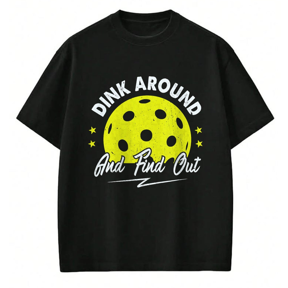 Funny Pickleball Shirt, Pickleball Lover Unisex T-Shirt/Hoodie/Sweatshirt HLT00 - Dink Around and Find Out Funny Pickleball Sayings Women T-Shirt