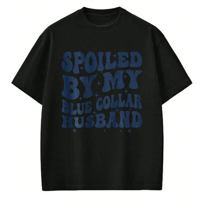 Best Wife Shirt, Wife and Husband Unisex T-Shirt/Hoodie/Sweatshirt HLT00 - Gift for wife T shirt, spoiled wife   spoiled by my blue collar husband retro groovy wife text T-Shi (1)