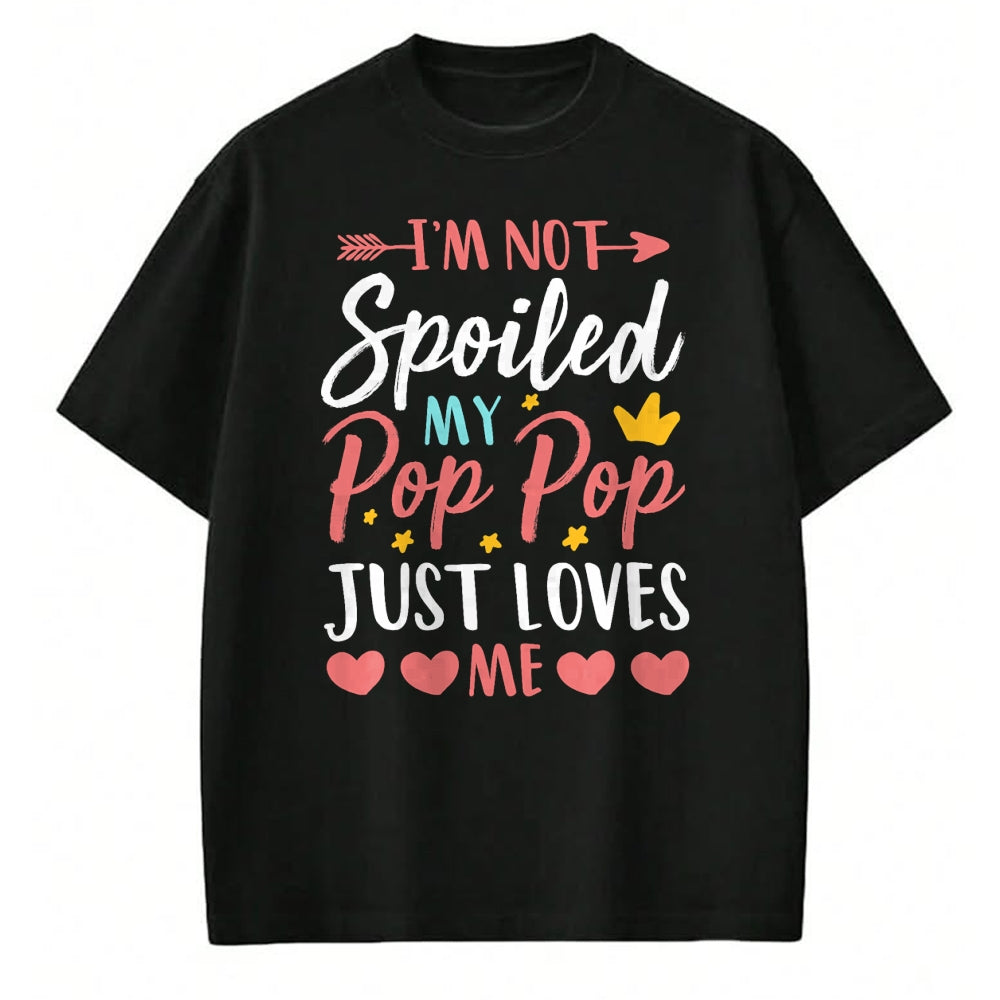 Best Wife Shirt, Wife and Husband Unisex T-Shirt/Hoodie/Sweatshirt HLT00 - I'm Not Spoiled My Pop Pop Just Loves Me Funny Family T-Shirt