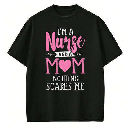 Funny Nurse Shirt, Nurse Unisex T-Shirt/Hoodie/Sweatshirt HLT00 - Funny I'm A Nurse And A Mom Nothing Scares Me T-Shirt