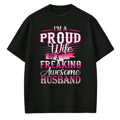 Best Wife Shirt, Wife and Husband Unisex T-Shirt/Hoodie/Sweatshirt HLT00 - I'm A Proud Wife Of A Freaking Awesome Husband T-Shirt