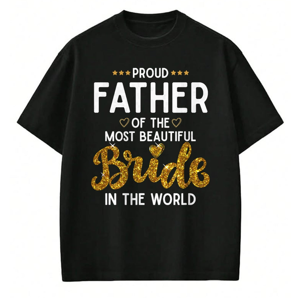 Gift for Dad Shirt, Funny Dad Unisex T-Shirt/Hoodie/Sweatshirt HLT00 – Proud Father of the Most Beautiful Bride Daughter Wedding T-Shirt