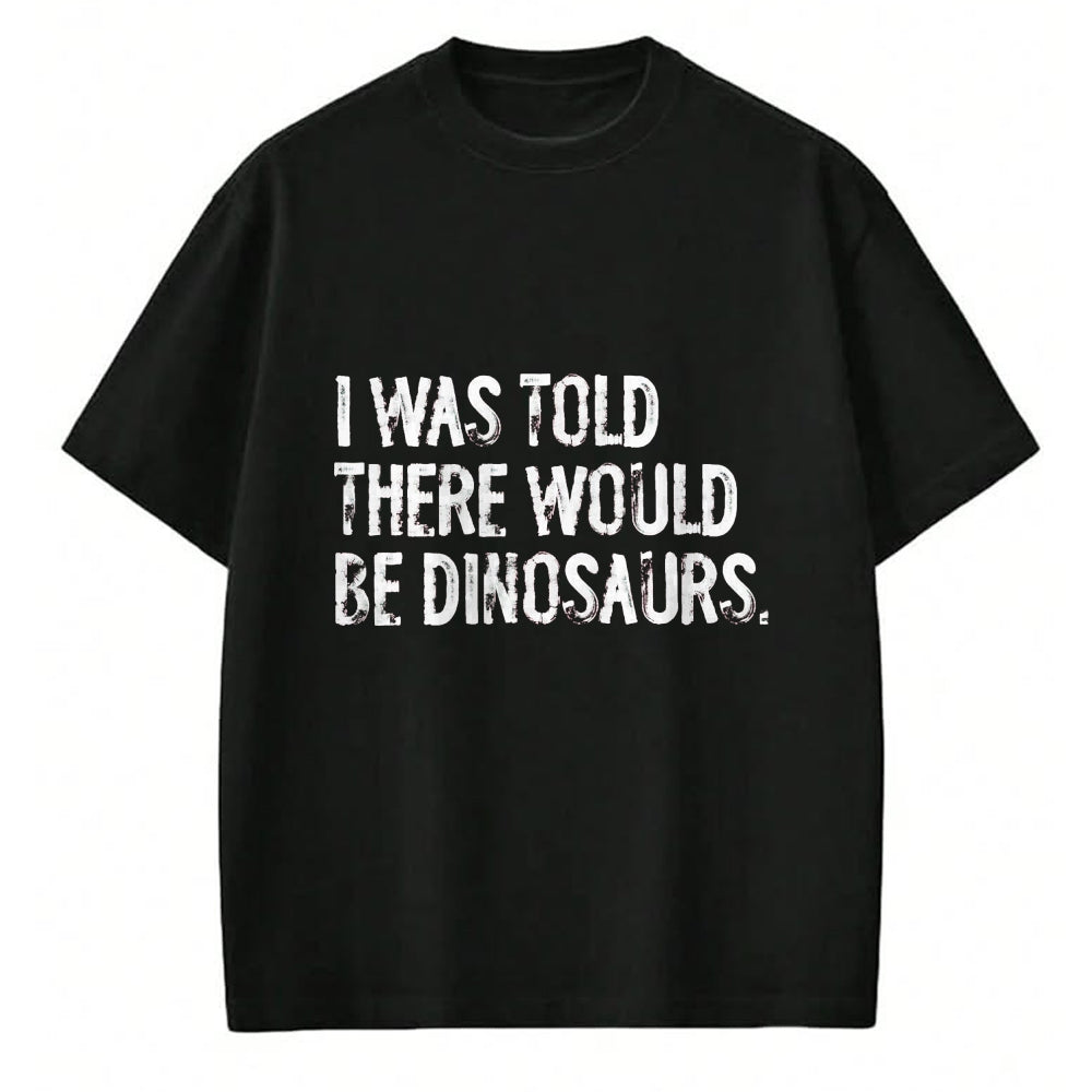 Best Dinosaur Lover Shirt, Funny Dinosaur UnisexT-Shirt/Hoodie/Sweatshirt HLT00 - I was Told There Would Be Dinosaurs T-Shirt, Men, Black, 3X-Large