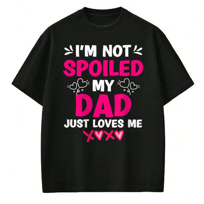 Best Wife Shirt, Wife and Husband Unisex T-Shirt/Hoodie/Sweatshirt HLT00 - I'm Not Spoiled My Dad Just Loves Me Kids Girls Daughter T-Shirt