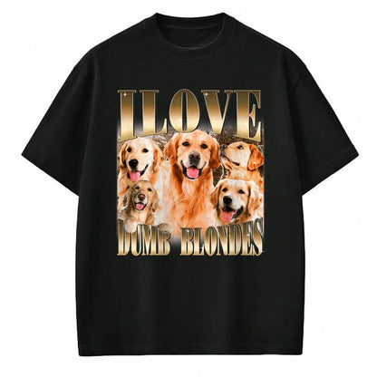 Dog Love Shirt, Dog Lover Gift T-Shirt/Hoodie/Sweatshirt HLT00 - I Love Dumb Blondes Funny Meme Dog Lover T-Shirt