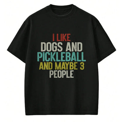 Funny Pickleball Shirt, Pickleball Lover Unisex T-Shirt/Hoodie/Sweatshirt HLT00 - I Like Dogs And Pickleball And Maybe 3 People T-Shirt