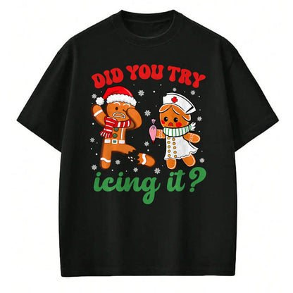 Funny Nurse Shirt, Nurse Unisex T-Shirt/Hoodie/Sweatshirt HLT00 -Funny Christmas Nurse Did You Try Icing It Gingerbread Man T-Shirt (1)