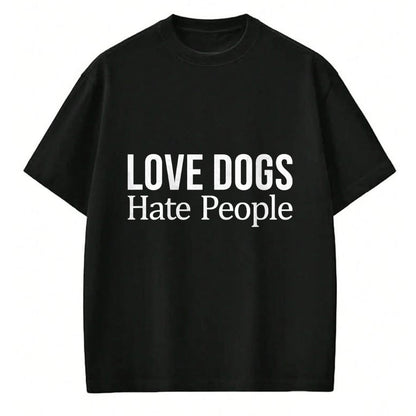 Dog Love Shirt, Dog Lover Gift T-Shirt/Hoodie/Sweatshirt HLT00 - Love Dogs - Hate People - T-Shirt