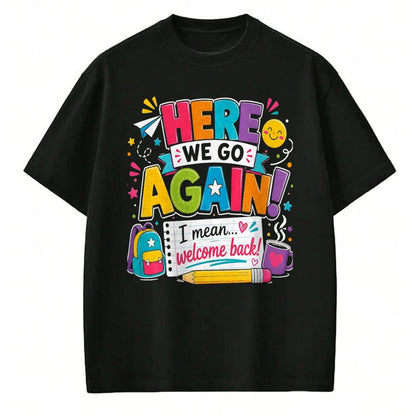 Best Student Shirt, Funny Back To School UnisexT-Shirt/Hoodie/Sweatshirt HLT00 - Here We Go Again I Mean Welcome Back to School Funny Teacher T-Shirt, Men, Black, 3X-Large (2)