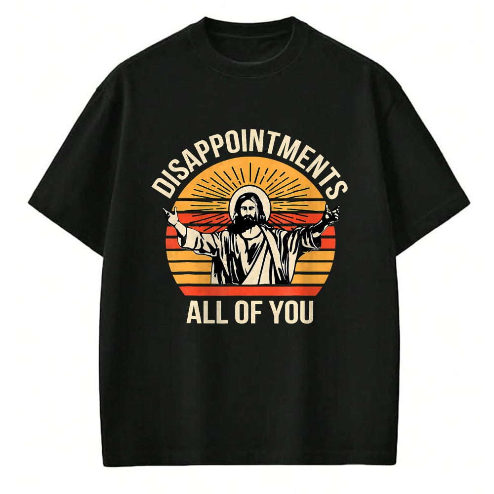 Christian Tee, Christian Faith Unisex T-Shirt/Hoodie/Sweatshirt HLT00 - Disappointments All Of You Jesus Christian Religion Quote T-Shirt