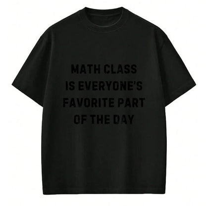 Best Student Shirt, Funny Back To School UnisexT-Shirt/Hoodie/Sweatshirt HLT00 - Math Class Everyone_s Favorite Part of Day White Lie Party T-Shirt