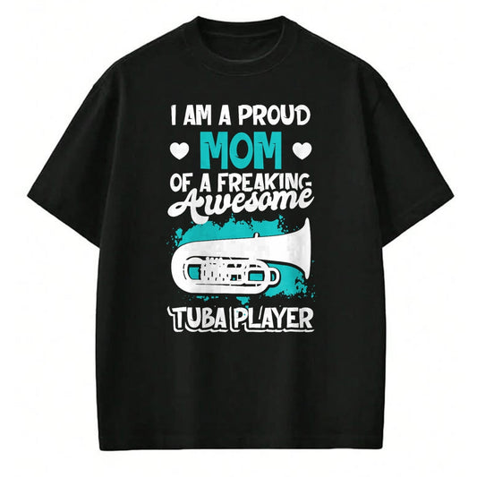 Gift for Mom Shirt, Funny Mom Unisex T-Shirt/Hoodie/Sweatshirt HLT00 - Proud Mom Of A Freaking Awesome Tuba Player Marching Band T-Shirt