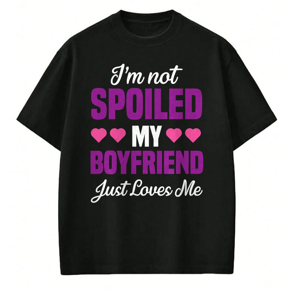 Best Wife Shirt, Wife and Husband Unisex T-Shirt/Hoodie/Sweatshirt HLT00 - I'm Not Spoiled My Boyfriend Just Loves Me Funny Girlfriend T-Shirt