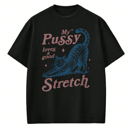 Cat Love Shirt, Funny Cat Lover Gift UnisexT-Shirt/Hoodie/Sweatshirt HLT00 - My Pussy Loves A Good Stretch Adult Humor Cat T-Shirt