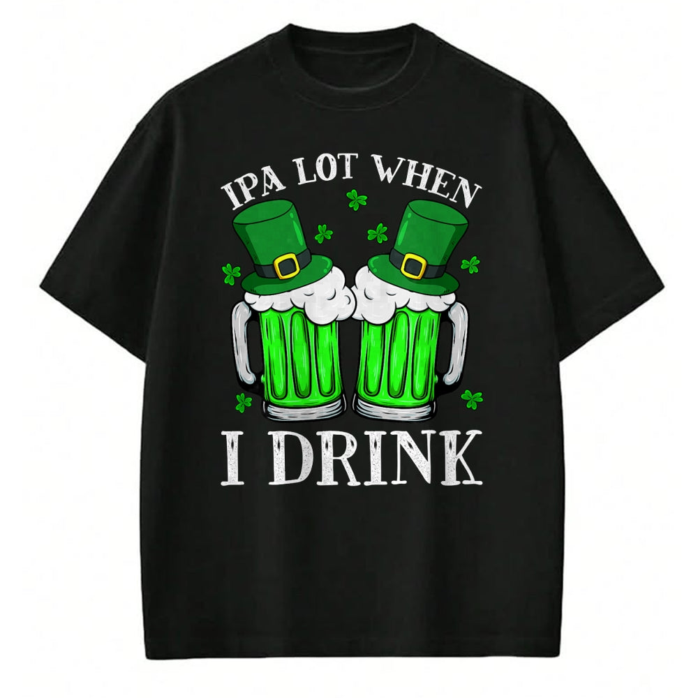 Patrick Day Shirts for Family, Funny Patrick Day shirts, st patrick's day Unisex T-Shirt/Hoodie/Sweatshirt HLT00 - IPA Lot When I Drink Funny Beer Drinking St Patrick Day T-Shirt