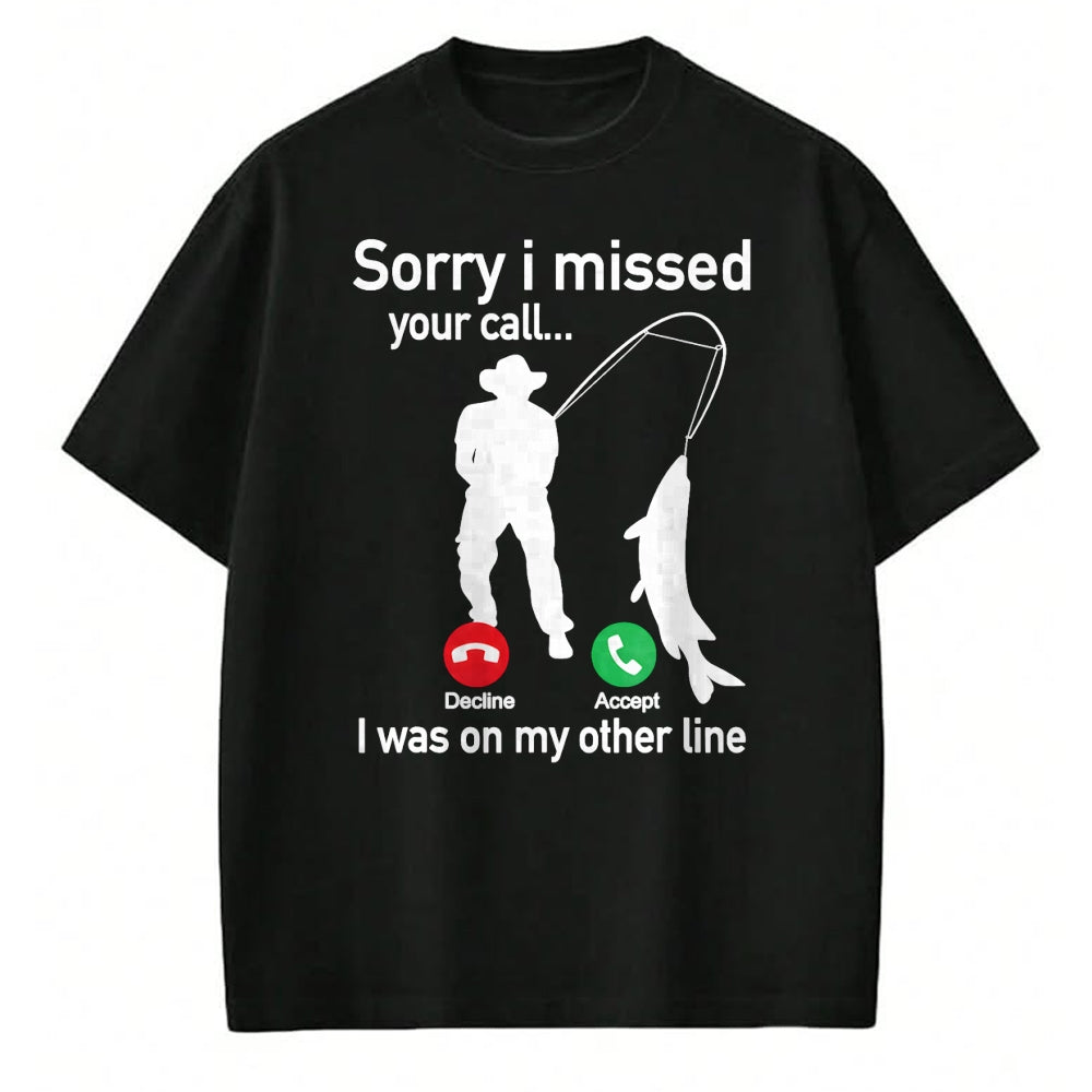 Funny Fishing Shirt, Gift For Fishing Lover Unisex T-Shirt/Hoodie/Sweatshirt HLT00 - Sorry I Missed Your Call I was On The Other Line Fishing T-Shirt