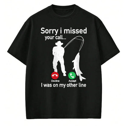 Funny Fishing Shirt, Gift For Fishing Lover Unisex T-Shirt/Hoodie/Sweatshirt HLT00 - Sorry I Missed Your Call I was On The Other Line Fishing T-Shirt