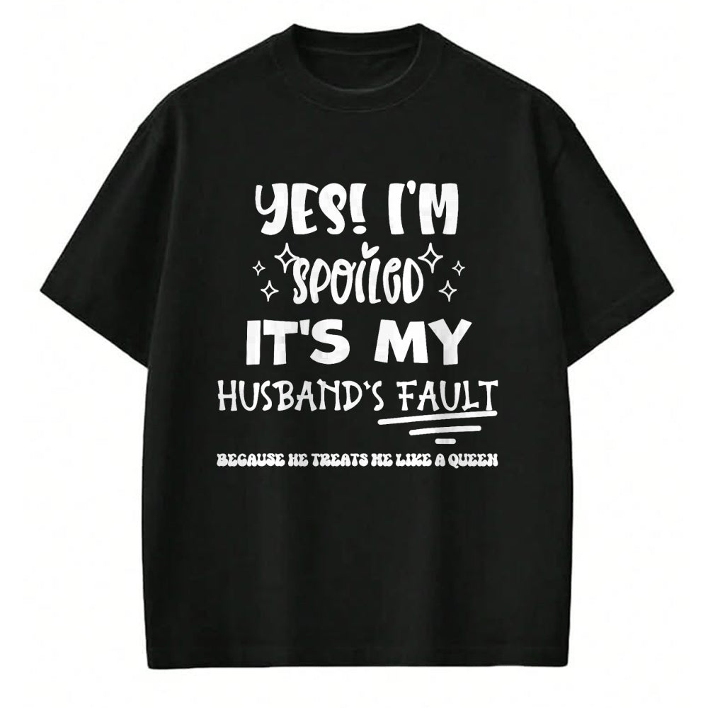 Best Wife Shirt, Wife and Husband Unisex T-Shirt/Hoodie/Sweatshirt HLT00 - Gift for wife T shirt, spoiled wife   Yes Im Spoiled Its My Husband's Fault Treats Me Like A Queen T