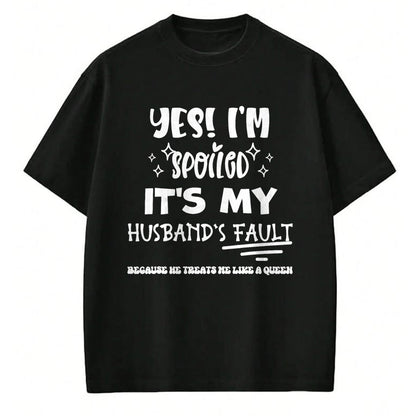 Best Wife Shirt, Wife and Husband Unisex T-Shirt/Hoodie/Sweatshirt HLT00 - Gift for wife T shirt, spoiled wife   Yes Im Spoiled Its My Husband's Fault Treats Me Like A Queen T