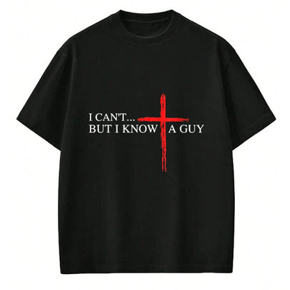 Christian Tee, Christian Faith Unisex T-Shirt/Hoodie/Sweatshirt HLT00 - I Can_t But I Know A Guy Jesus Faith Cross Funny Christian T-Shirt