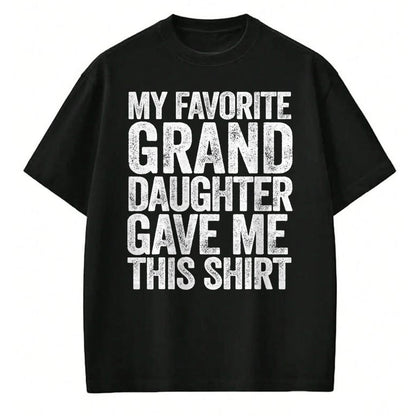 Best Grandma Shirt, Proud Grandma Unisex T-Shirt/Hoodie/Sweatshirt HLT00 - My Favorite Granddaughter Gave Me This Shirt T-Shirt T-Shirt
