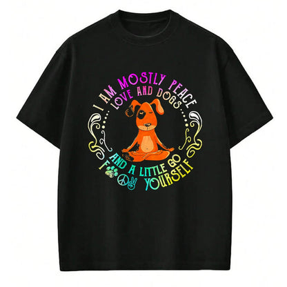 Dog Love Shirt, Dog Lover Gift T-Shirt/Hoodie/Sweatshirt HLT00 - Lovely Dog Saying I Am Mostly Peace Love And Dogs Funny Yoga T-Shirt