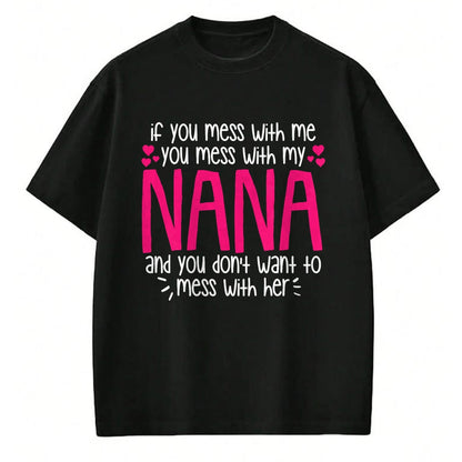 Best Grandma Shirt, Proud Grandma Unisex T-Shirt/Hoodie/Sweatshirt HLT00 - If You Mess With Me You Mess With My Nana, Granddaughter T-Shirt