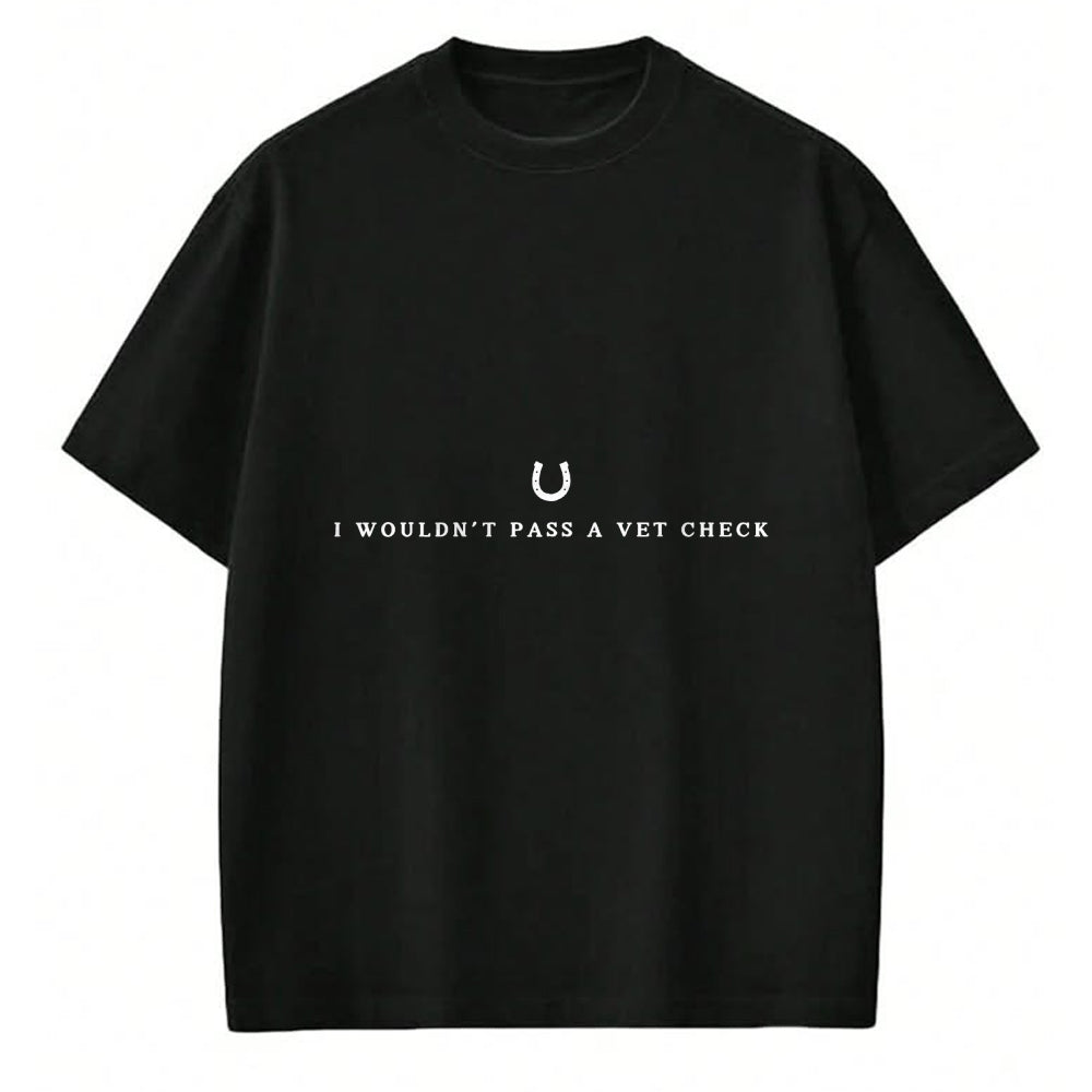 Best Horse Lover Shirt , Funny Horse UnisexT-Shirt/Hoodie/Sweatshirt HLT00 - i wouldn_t pass a vet check horses lovers sarcastic funny T-Shirt