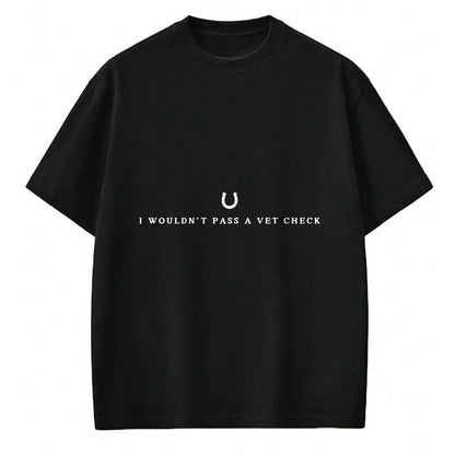 Best Horse Lover Shirt , Funny Horse UnisexT-Shirt/Hoodie/Sweatshirt HLT00 - i wouldn_t pass a vet check horses lovers sarcastic funny T-Shirt