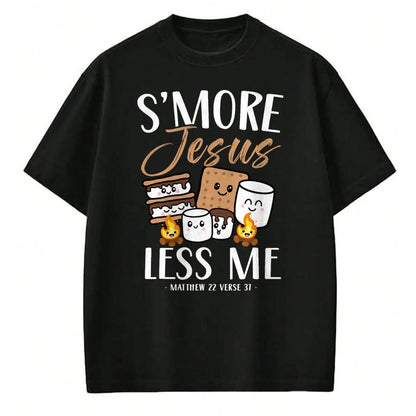 Funny Camping Shirt, Gift For Camping Lover Unisex T-Shirt/Hoodie/Sweatshirt HLT00 - Smore Of Jesus Less Me Christian Camper Church Camping Gifts T-Shirt