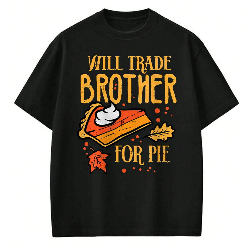 Best Thanksgiving Family Shirt , Funny Thanksgiving UnisexT-Shirt/Hoodie/Sweatshirt HLT00 - Thanksgiving Will Trade Brother for Pie Fall Family Kids T-Shirt