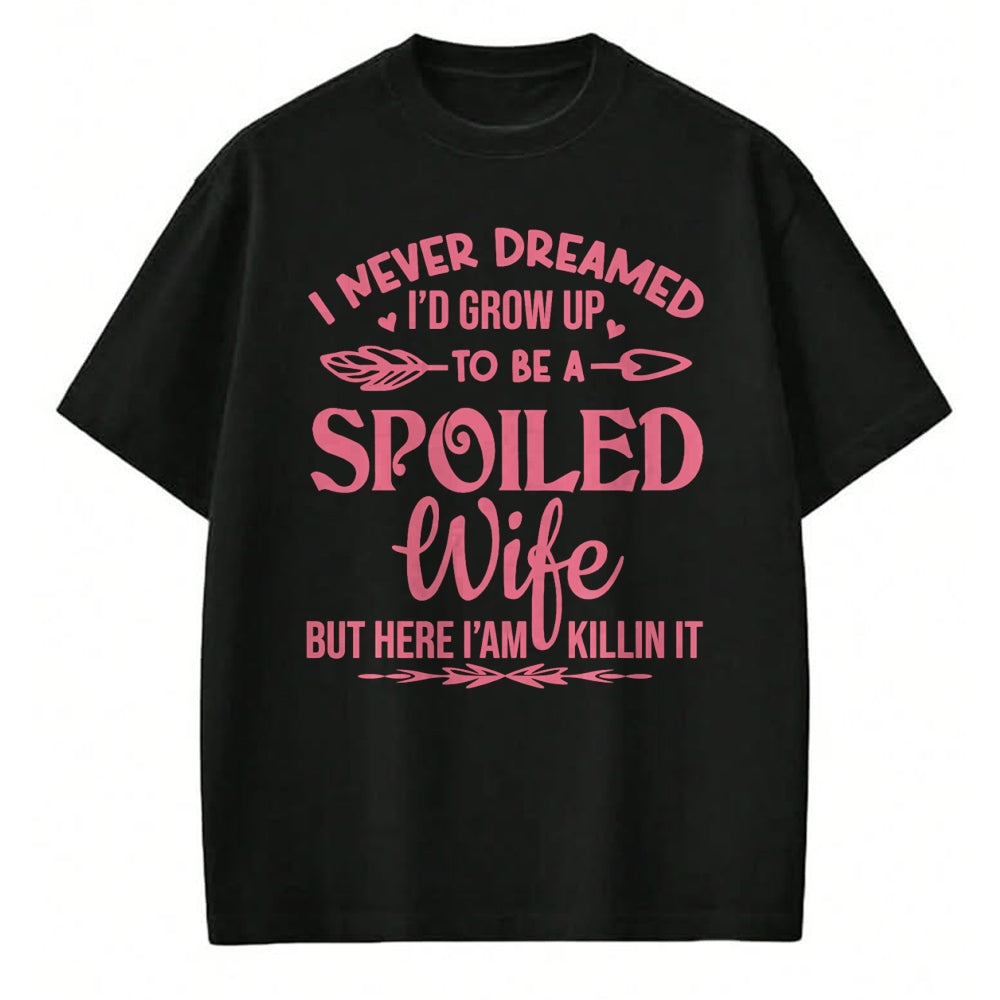 Best Wife Shirt, Wife and Husband Unisex T-Shirt/Hoodie/Sweatshirt HLT00 - Gift for wife T shirt, spoiled wife   I never dreamed i'd grow up to be a spoiled wife Pullover Hood (5)