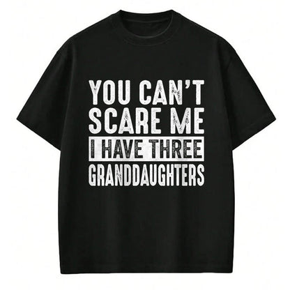 Best Grandpa Shirt, Proud Grandpa Unisex T-Shirt/Hoodie/Sweatshirt HLT00 - You Can't Scare Me I Have Three Granddaughters Grandpa T-Shirt