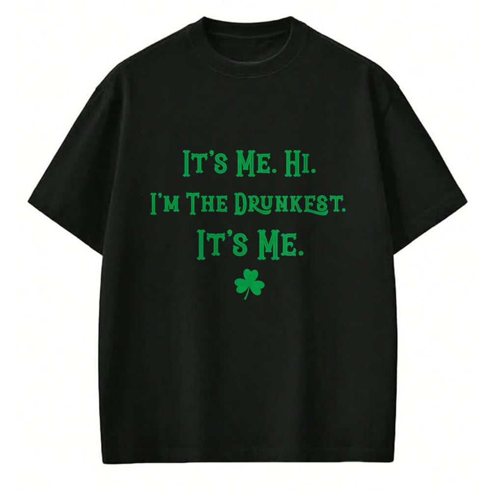 Patrick Day Shirts for Family, Funny Patrick Day shirts, st patrick's day Unisex T-Shirt/Hoodie/Sweatshirt HLT00 - It_s Me. Hi. I_m The Drunkest. It_s Me. Humor Patrick Day T-Shirt