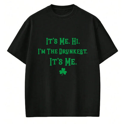 Patrick Day Shirts for Family, Funny Patrick Day shirts, st patrick's day Unisex T-Shirt/Hoodie/Sweatshirt HLT00 - It_s Me. Hi. I_m The Drunkest. It_s Me. Humor Patrick Day T-Shirt