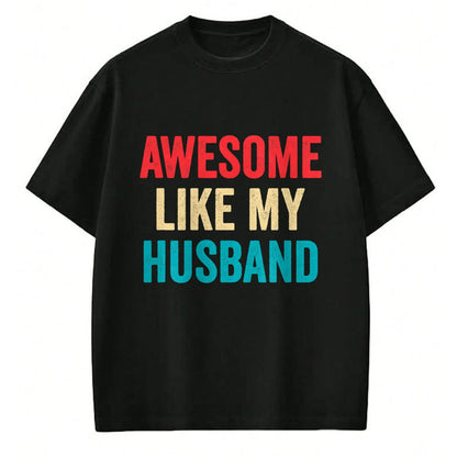 Best Wife Shirt, Wife and Husband Unisex T-Shirt/Hoodie/Sweatshirt HLT00 - Awesome Like My Husband - Funny Husband Wife T-Shirt