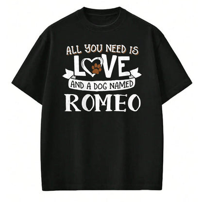 Dog Love Shirt, Dog Lover Gift T-Shirt/Hoodie/Sweatshirt HLT00 - Dog Name Romeo T-Shirt - All You Need is Love! T-Shirt